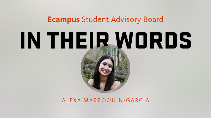 A graphic that says Ecampus Student Advisory Board, In Their Words, with an inset circular photo of Oregon State University student Alexa Marroquin-Garcia.