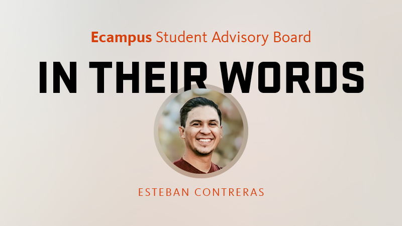A graphic that says Ecampus Student Advisory Board, In Their Words, with an inset circular photo of Oregon State University student Esteban Contreras.