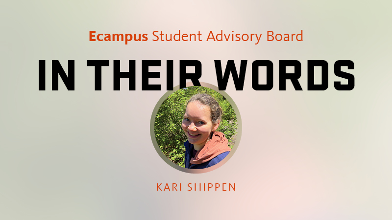 A graphic that says Ecampus Student Advisory Board, In Their Words, with an inset circular photo of Oregon State University student Kari Shippen.