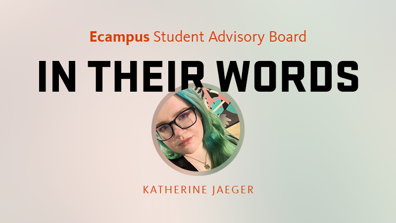 A graphic that says Ecampus Student Advisory Board, In Their Words, with an inset circular photo of Oregon State University student Katherine Jaeger.