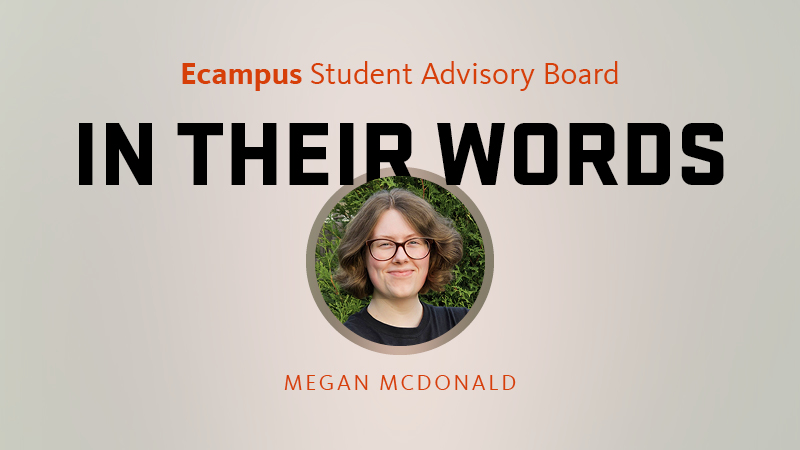 A graphic that says Ecampus Student Advisory Board, In Their Words, with an inset circular photo of Oregon State University student Megan McDonald.