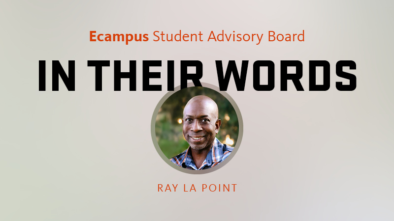 A graphic that says Ecampus Student Advisory Board, In Their Words, with an inset circular photo of Oregon State University student Ray La Point.