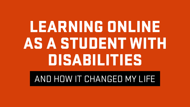 Text on image: Learning online as a student with disabilities and how it changed my life